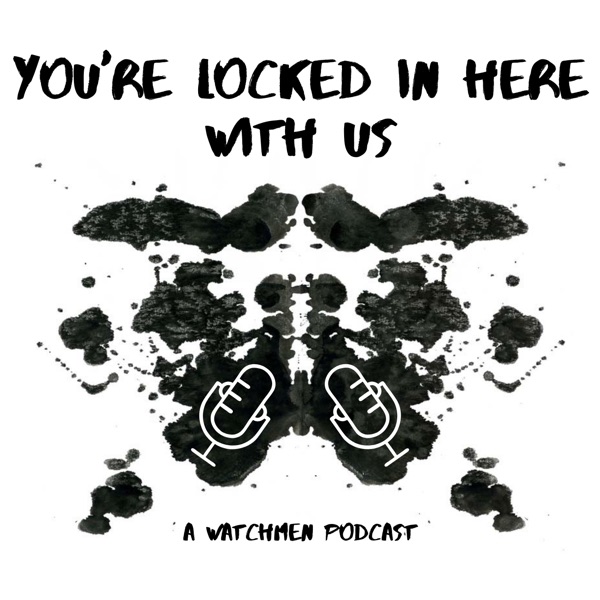 You're Locked In Here With Us: A Watchmen Podcast Artwork