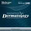 Innovations in Dermatology Podcast Series - Medscape