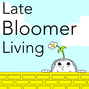 Late Bloomer Living Podcast podcast