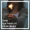 The Catholic Feminist