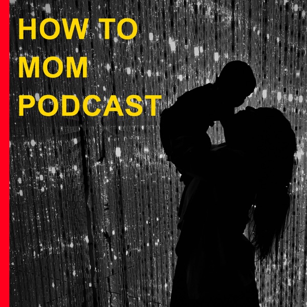 How To Mom Podcast