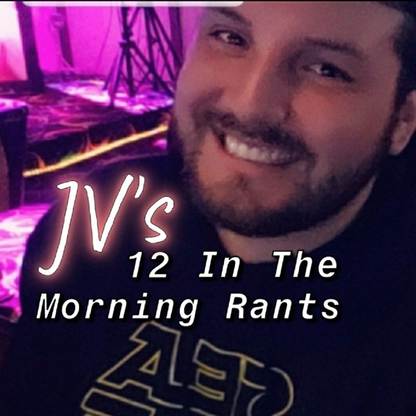 Artwork for JV's 12 In The Morning Rants
