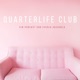 Quarterlife Club