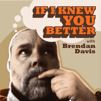 If I Knew You Better podcast