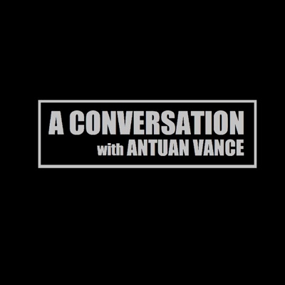 A Conversation with Antuan Vance A Conversation with Antuan Vance