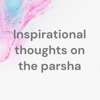 Inspirational Thoughts on the Parsha artwork