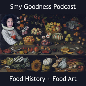 Smy Goodness Podcast : Food History & Food Art podcast