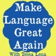 Make Language Great Again with Tessa Lena