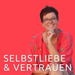 Selbstliebe & Vertrauen! Dein Podcast für ein authentisches und freies Leben.