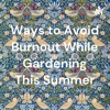 Ways to Avoid Burnout While Gardening This Summer artwork