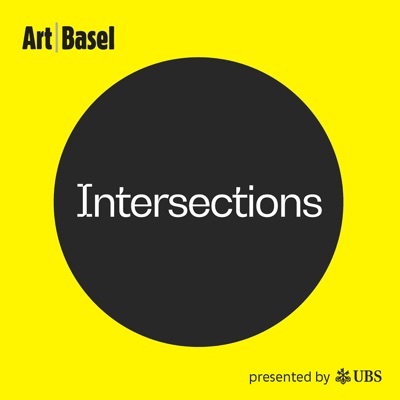 Intersections: The Art Basel Podcast:Art Basel