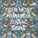 FOUR MOST POWERFUL ZODIAC SIGNS 