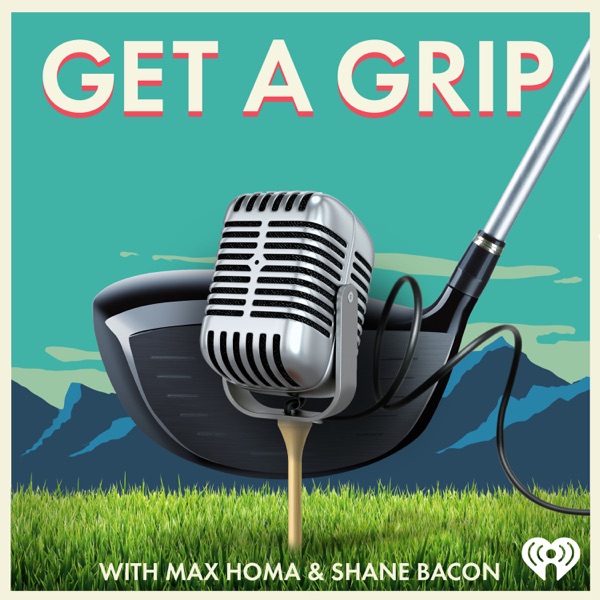 Get a Grip with Max Homa & Shane Bacon