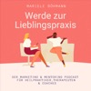 Werde zur Lieblingspraxis- Marketing & Mentoring für Heilpraktiker, Therapeuten & Coaches