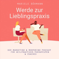 Werde zur Lieblingspraxis- Marketing & Mentoring für Heilpraktiker, Therapeuten & Coaches