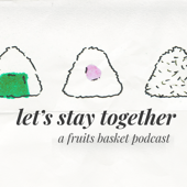 Let's stay together: a Fruits Basket podcast - Stay Together Network | Ellen & Kayla