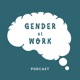 The Gender at Work Podcast