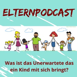 Elternpodcast - Was ist das Unerwartete das ein Kind mit sich bringt?