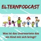 Elternpodcast - Was ist das Unerwartete das ein Kind mit sich bringt?