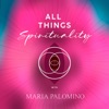 ALL THINGS SPIRITUALITY with Maria Palomino  artwork