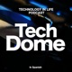 TECH DOME (TECHNOLOGY IN LIFE PODCAST)