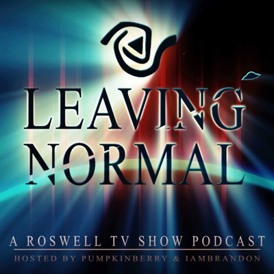 Leaving Normal : A Roswell TV Show Podcast