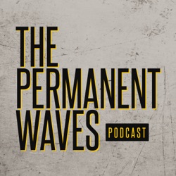 Episode 50: The Return of the Permanent Waves Podcast