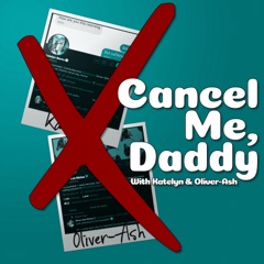 Cancel Me, Daddy