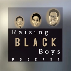 Raising BLACK Boys … the Podcast