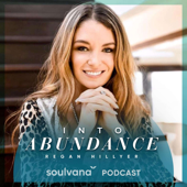 Into Abundance: Soulvana podcast with Regan Hillyer - Regan Hillyer
