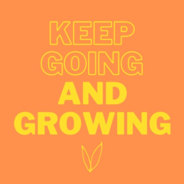 Keep Going and Growing