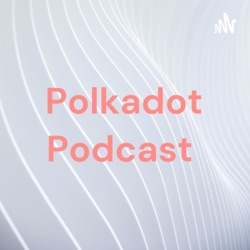 Polkadot Podcast 