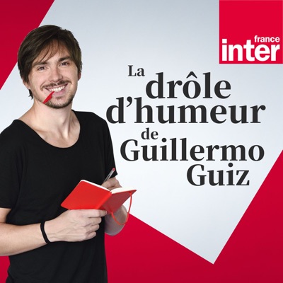 La Drôle d'Humeur de Guillermo Guiz:France Inter