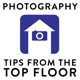 PHOTOGRAPHY TIPS FROM THE TOP FLOOR