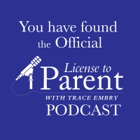 License to Parent with Trace Embry podcast