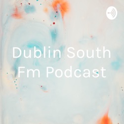 Dublin South Fm Podcast