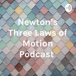 Newton's Three Laws of Motion Podcast 