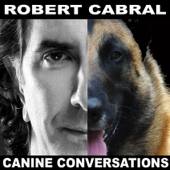 Canine Conversations - Dog Training Podcast - Robert Cabral