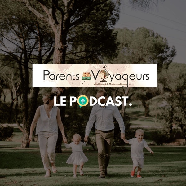 Parents-Voyageurs : Le Podcast du voyage en famille