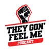 They Gon' Feel Me Podcast artwork
