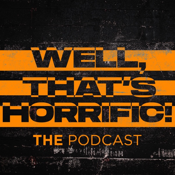 Well, That's Horrific! - The Podcast Artwork