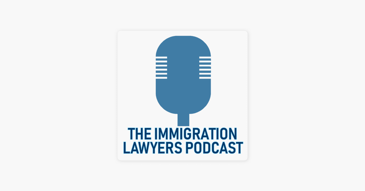 ‎The Immigration Lawyers Podcast Discussing Visas, Green Cards