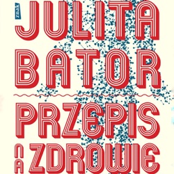 Julita Bator. Mój przepis na zdrowie.