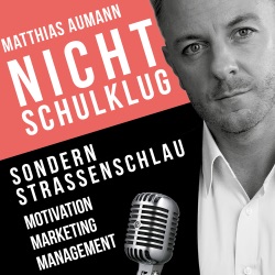 Nicht Schulklug sondern strassenschlau - der Unternehmerpodcast: Marketing | Motivation | Führung | Management