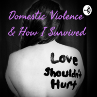 Domestic Violence & How I Survived podcast