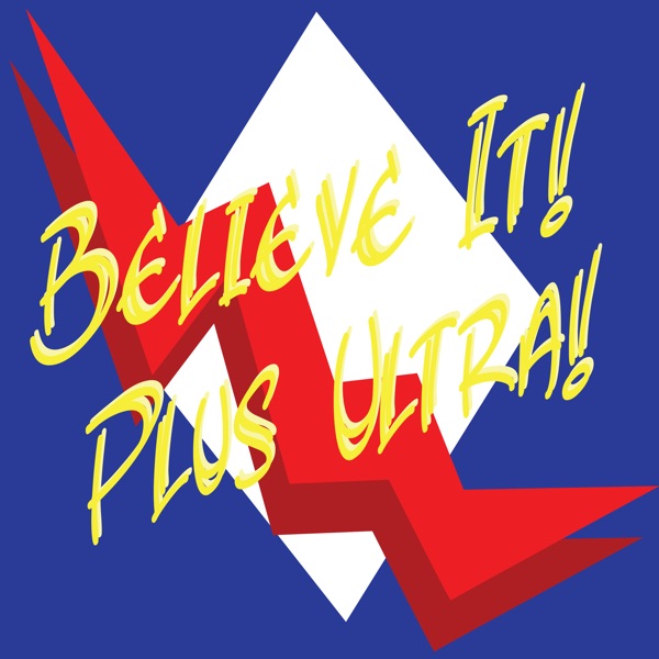 Believe It, Plus Ultra!!!: An Anime Podcast Artwork