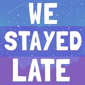 We Stayed Late