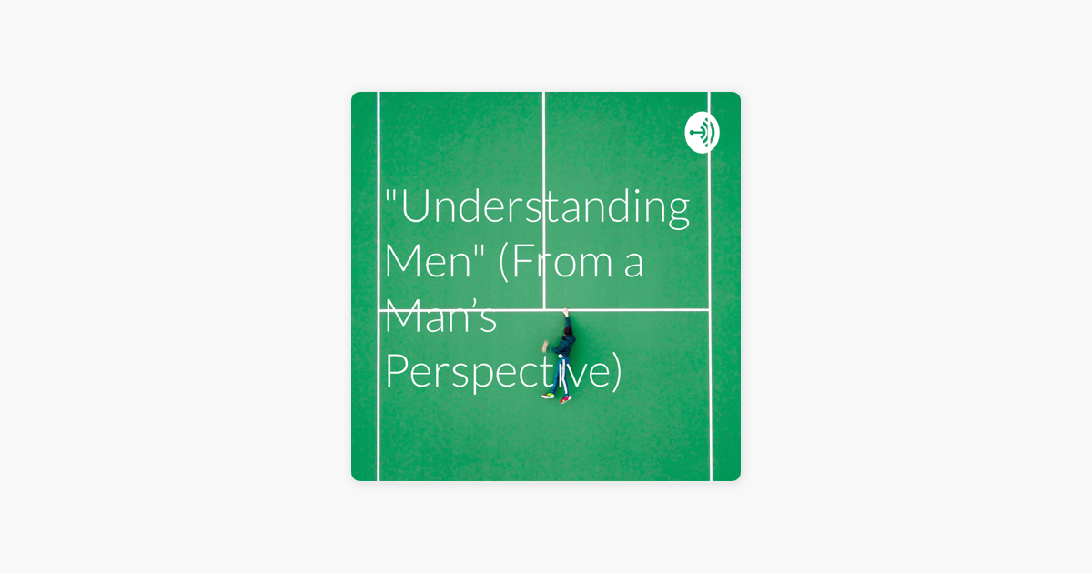 understanding-men-from-a-man-s-perspective-on-apple-podcasts