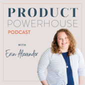 Product Powerhouse Podcast - Erin Alexander