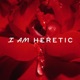  I AM HERETIC PODCAST